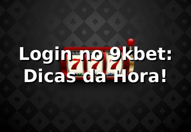 Login no 9kbet: Dicas da Hora! 🎰