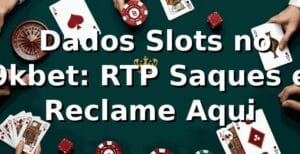 📊 Dados Slots no 9kbet: RTP, Saques e Reclame Aqui